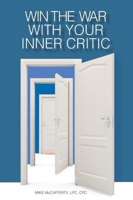 Win the War with Your Inner Critic: Understanding the Inner Critic’’s Role in Your Success