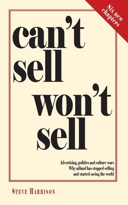 Can’’t Sell Won’’t Sell: Advertising, politics and culture wars. Why adland has stopped selling and started saving the world