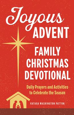 Joyous Advent: Family Christmas Devotional: Daily Prayers and Activities to Celebrate the Season