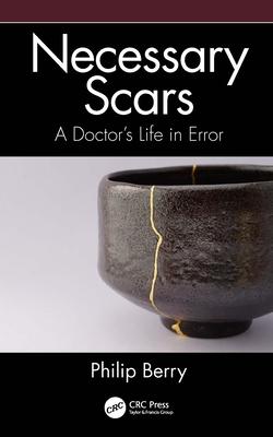 Necessary Scars: A Doctor’’s Life in Error