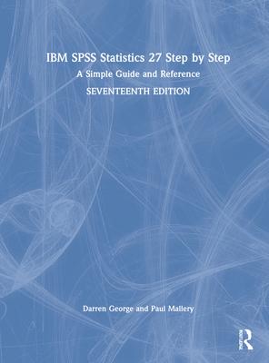 IBM SPSS Statistics 27 Step by Step: A Simple Guide and Reference