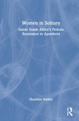 Women in Solitary: South Africa’’s Female Apartheid Activists