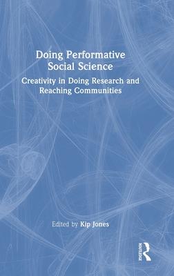 Doing Performative Social Science: Creativity in Doing Research and Reaching Communities