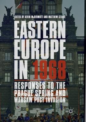 Eastern Europe in 1968: Responses to the Prague Spring and Warsaw Pact Invasion