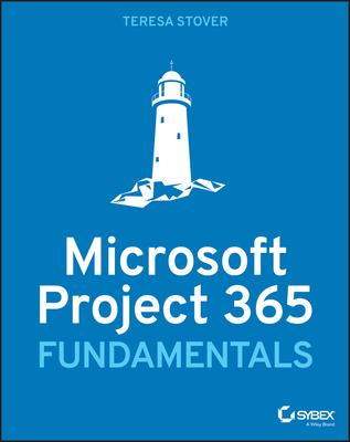 Microsoft Project Fundamentals: Microsoft Project Standard 2021, Professional 2021, and Project Online Editions