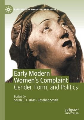 Early Modern Women’’s Complaint: Gender, Form, and Politics