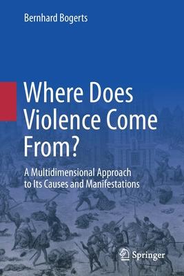 Where Does Violence Come From?: A Multidimensional Approach to Its Causes and Manifestations