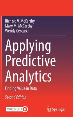 Applying Predictive Analytics: Finding Value in Data