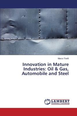 Innovation in Mature Industries: Oil & Gas, Automobile and Steel