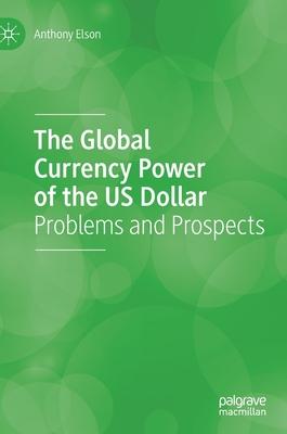 The Global Currency Power of the Us Dollar: Problems and Prospects