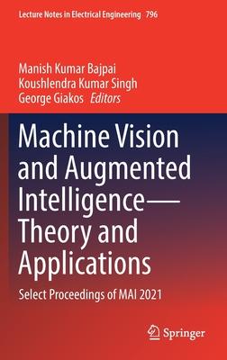 Machine Vision and Augmented Intelligence--Theory and Applications: Select Proceedings of Mai 2021