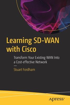 Learning Sd-WAN with Cisco: Transform Your Existing WAN Into a Cost-Effective Network