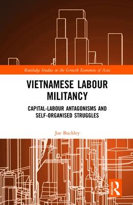 Vietnamese Labour Militancy: Capital-Labour Antagonisms and Self-Organised Struggles