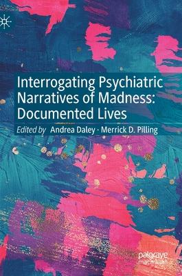 Interrogating Psychiatric Narratives of Madness: Documenting Lives