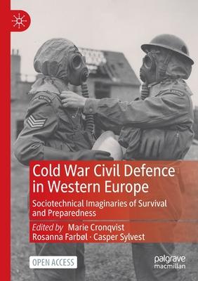 Cold War Civil Defence in Western Europe: Sociotechnical Imaginaries of Survival and Preparedness