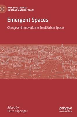 Emergent Spaces: Change and Innovation in Small Urban Spaces