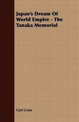 Japan’’s Dream Of World Empire - The Tanaka Memorial