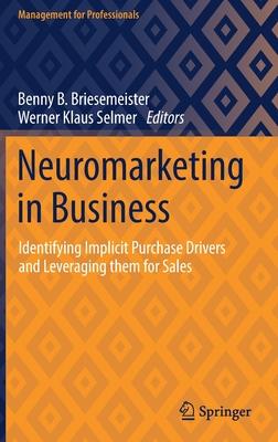 Neuromarketing in Business: Identifying Implicit Purchase Drivers and Leveraging Them for Sales