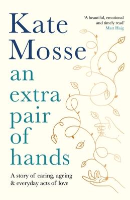 An Extra Pair of Hands: A Story of Caring, Ageing and Everyday Acts of Love