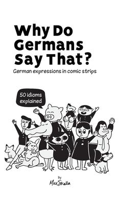 Why Do Germans Say That? German expressions in comic strips. 50 idioms explained.