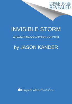 Invisible Storm: A Soldier’’s Memoir of Politics and Ptsd