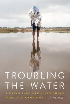 Troubling the Water: A Dying Lake and a Vanishing World in Cambodia