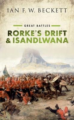 Rorke’’s Drift and Isandlwana: Great Battles