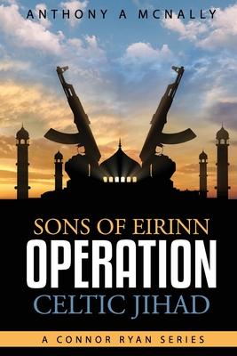 Sons of Eirinn Operation Celtic Jihad: A Conner Ryan Series