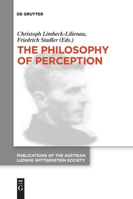 The Philosophy of Perception: Proceedings of the 40th International Ludwig Wittgenstein Symposium