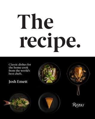 The Recipe: Classic Dishes for the Home Cook from the World’’s Best Chefs