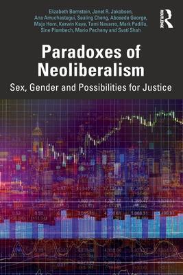 Paradoxes of Neoliberalism: Sex, Gender and Possibilities for Justice