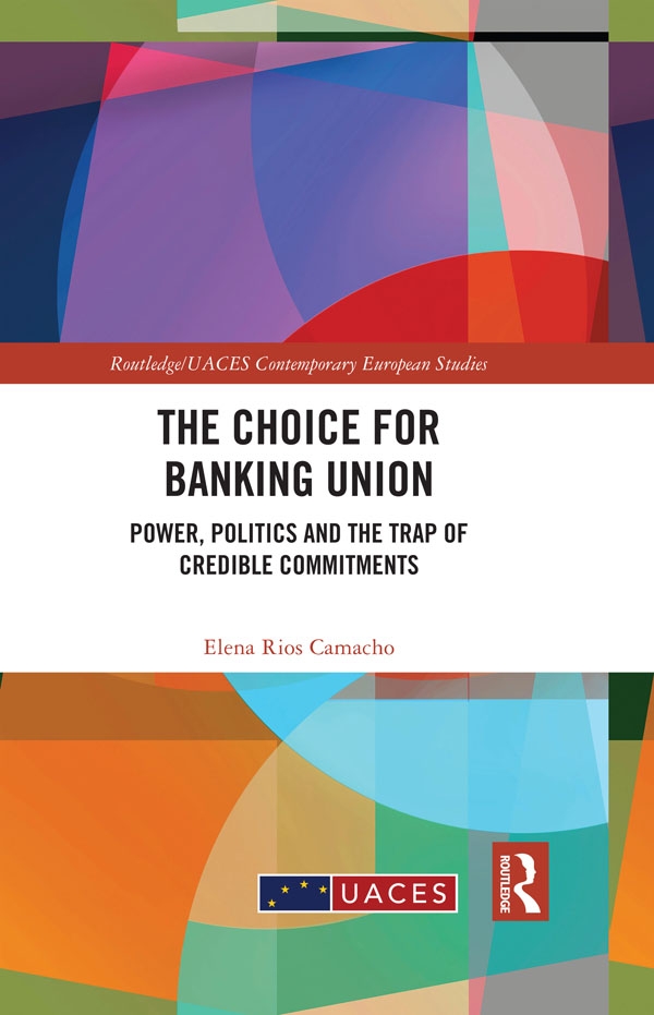 The Choice for Banking Union: Power, Politics and the Trap of Credible Commitments