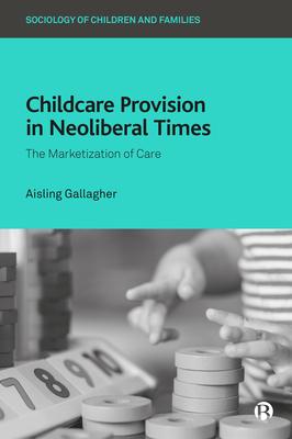 Childcare Provision in Neoliberal Times: The Marketisation of Care