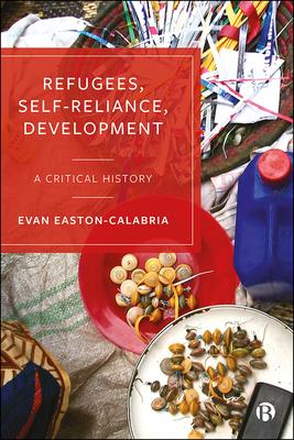 Refugees, Self-Reliance, Development: A Critical History