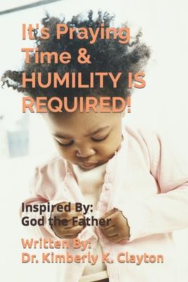 It’’s Praying Time & HUMILITY IS REQUIRED!