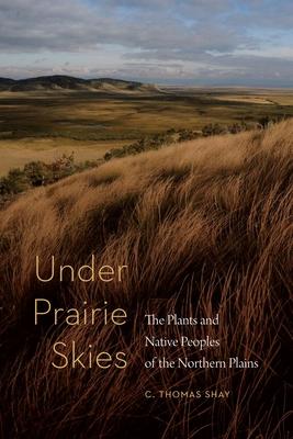 Under Prairie Skies: The Plants and Native Peoples of the Northern Plains