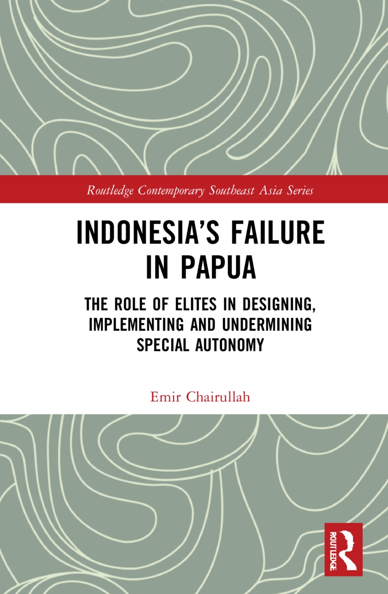 Indonesia’’s Failure in Papua: The Role of Elites in Designing, Implementing and Undermining Special Autonomy