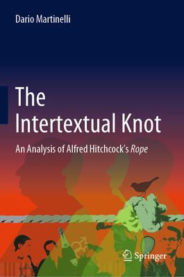 The Intertextual Knot: An Analysis of Alfred Hitchcock’’s Rope