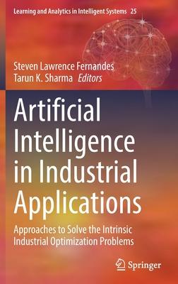 Artificial Intelligence in Industrial Applications: Approaches to Solve the Intrinsic Industrial Optimization Problems