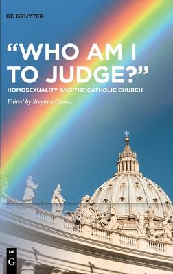 Who Am I to Judge?: Homosexuality and the Catholic Church