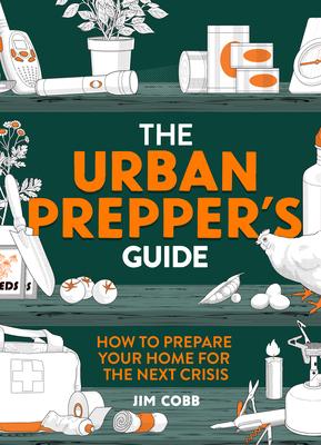 The Urban Prepper’’s Guide: How to Prepare Your Home for the Next Crisis