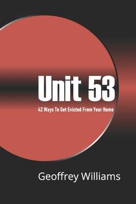 Unit 53: 42 Ways To Get Evicted From Your Own Home