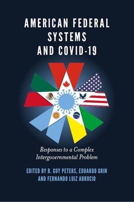 American Federal Systems and Covid-19: Responses to a Complex Intergovernmental Problem