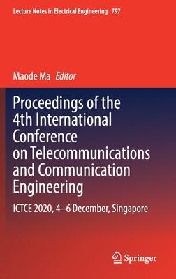 Proceedings of the 4th International Conference on Telecommunications and Communication Engineering: Ictce 2020, 4 -6 December, Singapore