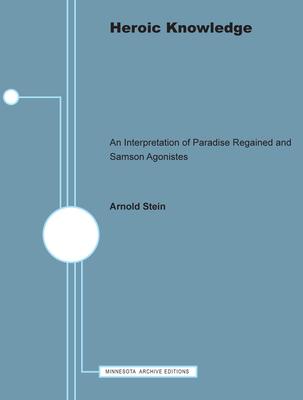 Heroic Knowledge: An Interpretation of Paradise Regained and Samson Agonistes