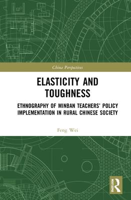 Elasticity and Toughness: Ethnography of Minban Teachers’’ Policy Implementation in Rural Society of China