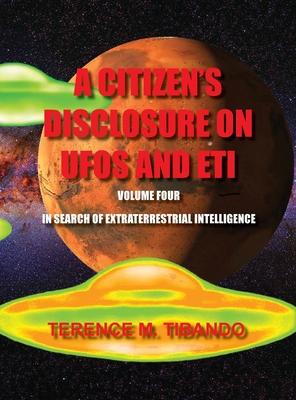 A Citizen’’s Disclosure on UFOs and Eti - Volume Four - In Search of Extraterrestrial Life: In Search of Extraterrestrial Intelligence