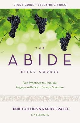 The Abide Bible Course Study Guide Plus Streaming Video: Five Practices to Help You Engage with God Through Scripture