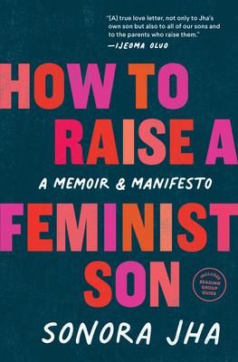 How to Raise a Feminist Son: Motherhood, Masculinity, and the Making of My Family