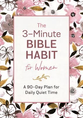 The 3-Minute Bible Habit for Women: A 90-Day Plan for Daily Quiet Time